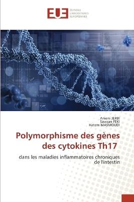 Polymorphisme des g?nes des cytokines Th17 - Ameni Jerbi,Sawsan Feki,Hatem Masmoudi - cover