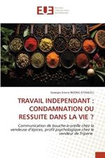 Travail Independant: Condamnation Ou Ressuite Dans La Vie ?