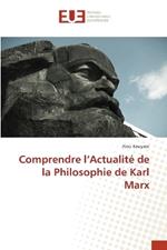 Comprendre l'Actualité de la Philosophie de Karl Marx