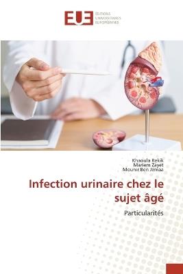 Infection urinaire chez le sujet âgé - Khaoula Rekik,Mariem Zayet,Mounir Ben Jemaa - cover