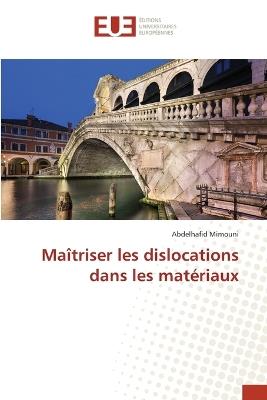 Maîtriser les dislocations dans les matériaux - Abdelhafid Mimouni - cover