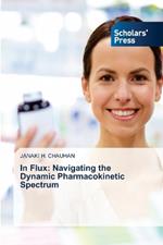 In Flux: Navigating the Dynamic Pharmacokinetic Spectrum