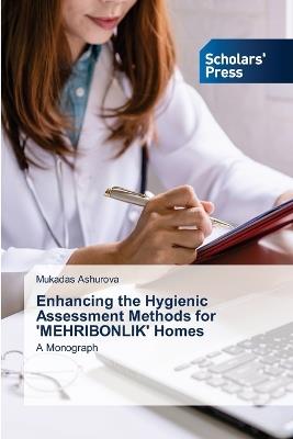 Enhancing the Hygienic Assessment Methods for 'MEHRIBONLIK' Homes - Mukadas Ashurova - cover