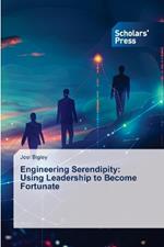 Engineering Serendipity: Using Leadership to Become Fortunate