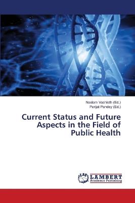 Current Status and Future Aspects in the Field of Public Health - cover