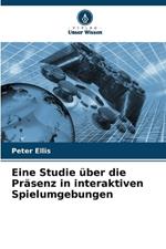 Eine Studie über die Präsenz in interaktiven Spielumgebungen