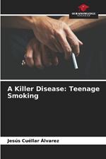 A Killer Disease: Teenage Smoking