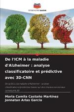 De l'ICM à la maladie d'Alzheimer: analyse classificatoire et prédictive avec 3D-CNN