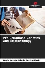 Pre-Columbian Genetics and Biotechnology