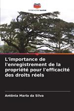 L'importance de l'enregistrement de la propriété pour l'efficacité des droits réels