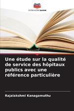 Une étude sur la qualité de service des hôpitaux publics avec une référence particulière