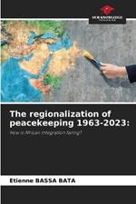 The regionalization of peacekeeping 1963-2023