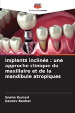 Implants inclinés: une approche clinique du maxillaire et de la mandibule atropiques