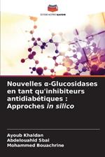 Nouvelles a-Glucosidases en tant qu'inhibiteurs antidiabétiques: Approches in silico