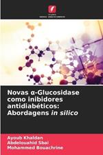 Novas a-Glucosidase como inibidores antidiabéticos: Abordagens in silico