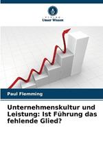 Unternehmenskultur und Leistung: Ist Führung das fehlende Glied?