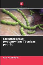 Streptococcus pneumoniae: Técnicas padrão