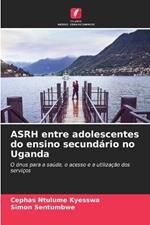 ASRH entre adolescentes do ensino secundário no Uganda