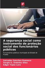 A segurança social como instrumento de proteção social dos funcionários públicos