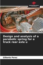 Design and analysis of a parabolic spring for a truck rear axle u