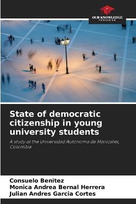 State of democratic citizenship in young university students - Consuelo Benitez,M?nica Andrea Bernal Herrera,Juli?n Andr?s Garc?a Cort?s - cover