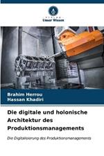 Die digitale und holonische Architektur des Produktionsmanagements