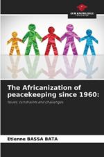 The Africanization of peacekeeping since 1960