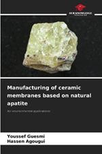 Manufacturing of ceramic membranes based on natural apatite