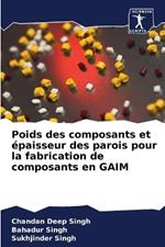 Poids des composants et épaisseur des parois pour la fabrication de composants en GAIM