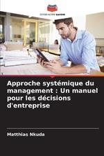 Approche systémique du management: Un manuel pour les décisions d'entreprise