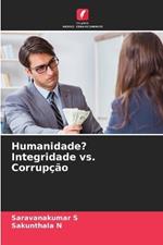 Humanidade? Integridade vs. Corrupção