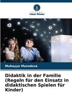 Didaktik in der Familie(Regeln für den Einsatz in didaktischen Spielen für Kinder)