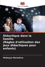 Didactique dans la famille(Règles d'utilisation des jeux didactiques pour enfants)