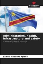 Administration, health, infrastructure and safety