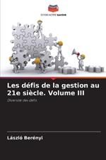 Les défis de la gestion au 21e siècle. Volume III