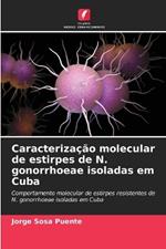 Caracterização molecular de estirpes de N. gonorrhoeae isoladas em Cuba