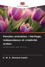 Pensées orientales: Héritage, indépendance et créativité arabes