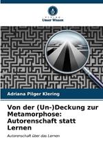 Von der (Un-)Deckung zur Metamorphose: Autorenschaft statt Lernen