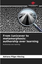 From (un)cover to metamorphosis: authorship over learning