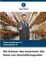 Die Erbauer des Imperiums: Die Reise von Geschäftsmagnaten