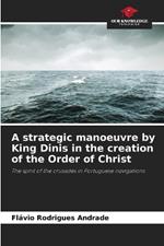 A strategic manoeuvre by King Dinis in the creation of the Order of Christ