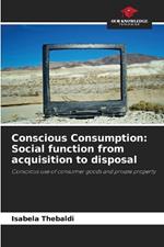 Conscious Consumption: Social function from acquisition to disposal