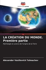 LA CRÉATION DU MONDE. Première partie