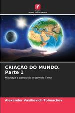 CRIAÇÃO DO MUNDO. Parte 1