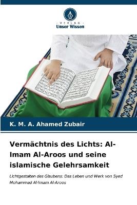 Vermächtnis des Lichts: Al-Imam Al-Aroos und seine islamische Gelehrsamkeit - K M a Ahamed Zubair - cover