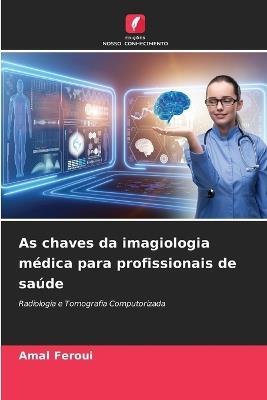 As chaves da imagiologia médica para profissionais de saúde - Amal Feroui - cover