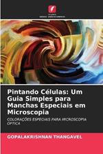 Pintando Células: Um Guia Simples para Manchas Especiais em Microscopia