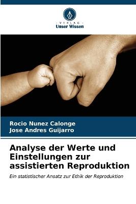 Analyse der Werte und Einstellungen zur assistierten Reproduktion - Rocío Núñez Calonge,José Andrés Guijarro - cover