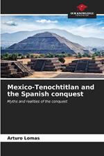 Mexico-Tenochtitlan and the Spanish conquest