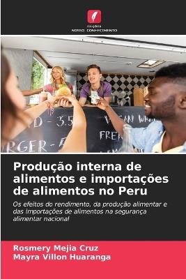 Produção interna de alimentos e importações de alimentos no Peru - Rosmery Mejia Cruz,Mayra Villon Huaranga - cover